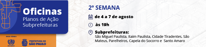 #PraTodosVerem: Imagem contém os seguintes textos: Oficinas - Plano de Ação Subprefeituras - 2ª Semana, de 4 a 7 de agosto, às 19h, Subprefeitura São Mateus