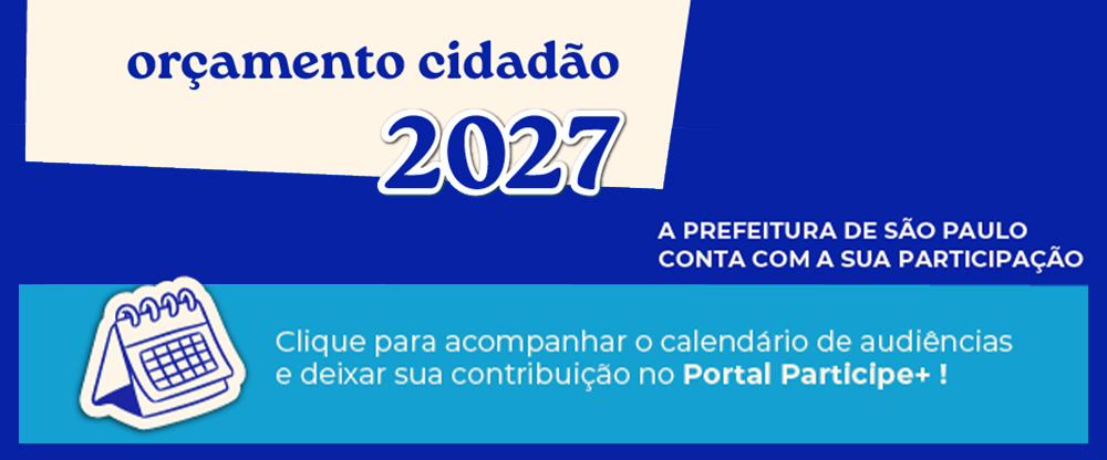 Orçamento Cidadão 2027. a prefeitura de são paulo conta com a sua participação. clique para acompanhar o calendário de audiências e deixar sua contribuição no portal participe mais